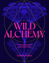 Load image into Gallery viewer, Wild Alchemy - An Astro-Botanical Guide To The Magic, Myth and Medicine of Plants
